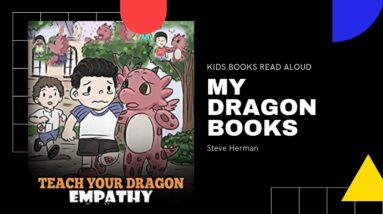 Kids Books Read Aloud - Teach Your Dragon Empathy by Steve Herman