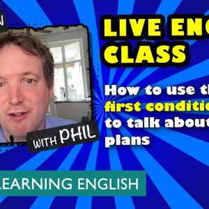Live English Class: How to use the first conditional to talk about future plans