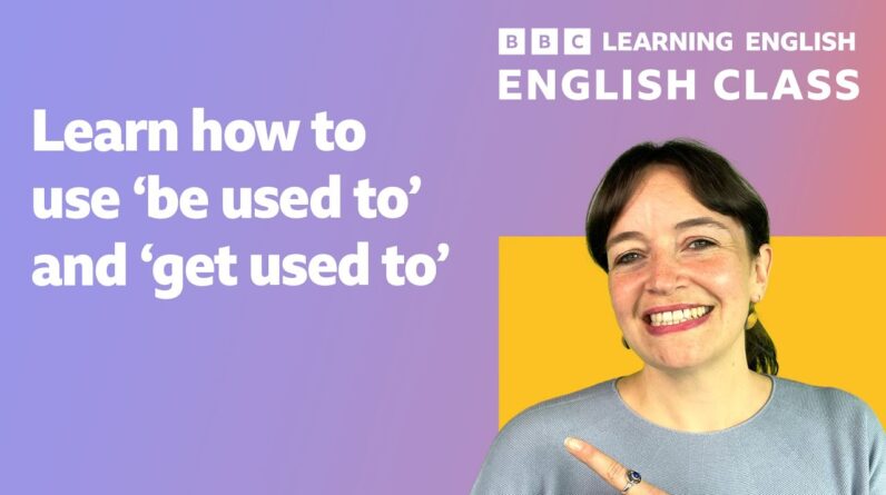 Live Class: ‘be used to’ and ‘get used to’